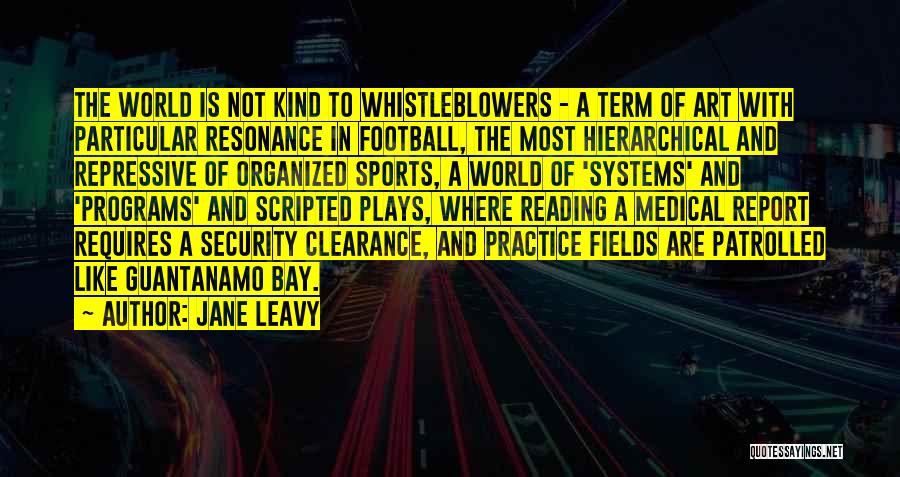 Jane Leavy Quotes: The World Is Not Kind To Whistleblowers - A Term Of Art With Particular Resonance In Football, The Most Hierarchical