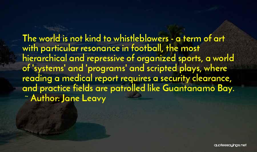 Jane Leavy Quotes: The World Is Not Kind To Whistleblowers - A Term Of Art With Particular Resonance In Football, The Most Hierarchical