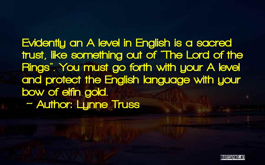 Lynne Truss Quotes: Evidently An A Level In English Is A Sacred Trust, Like Something Out Of The Lord Of The Rings. You