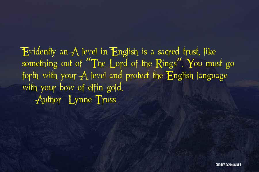 Lynne Truss Quotes: Evidently An A Level In English Is A Sacred Trust, Like Something Out Of The Lord Of The Rings. You