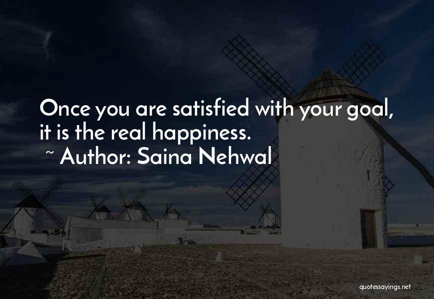 Saina Nehwal Quotes: Once You Are Satisfied With Your Goal, It Is The Real Happiness.