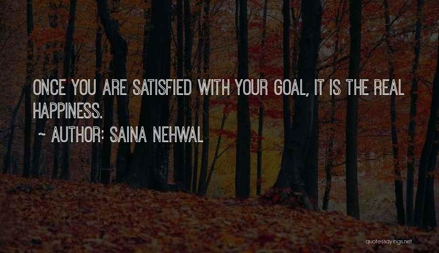 Saina Nehwal Quotes: Once You Are Satisfied With Your Goal, It Is The Real Happiness.