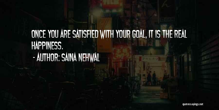 Saina Nehwal Quotes: Once You Are Satisfied With Your Goal, It Is The Real Happiness.