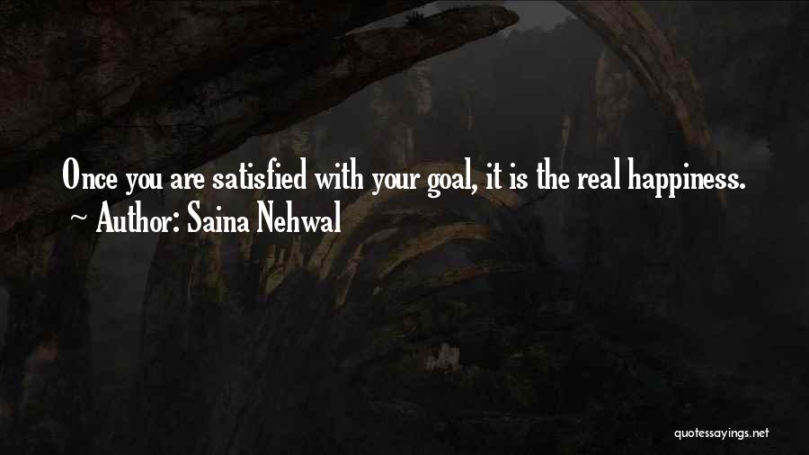 Saina Nehwal Quotes: Once You Are Satisfied With Your Goal, It Is The Real Happiness.