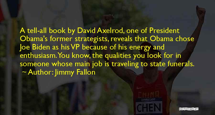 Jimmy Fallon Quotes: A Tell-all Book By David Axelrod, One Of President Obama's Former Strategists, Reveals That Obama Chose Joe Biden As His