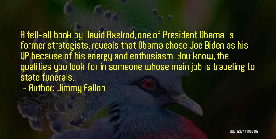 Jimmy Fallon Quotes: A Tell-all Book By David Axelrod, One Of President Obama's Former Strategists, Reveals That Obama Chose Joe Biden As His