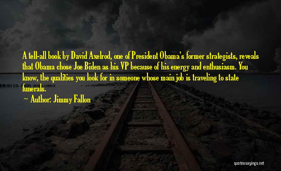 Jimmy Fallon Quotes: A Tell-all Book By David Axelrod, One Of President Obama's Former Strategists, Reveals That Obama Chose Joe Biden As His