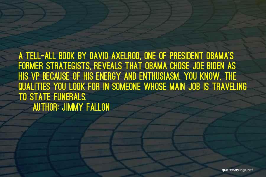 Jimmy Fallon Quotes: A Tell-all Book By David Axelrod, One Of President Obama's Former Strategists, Reveals That Obama Chose Joe Biden As His