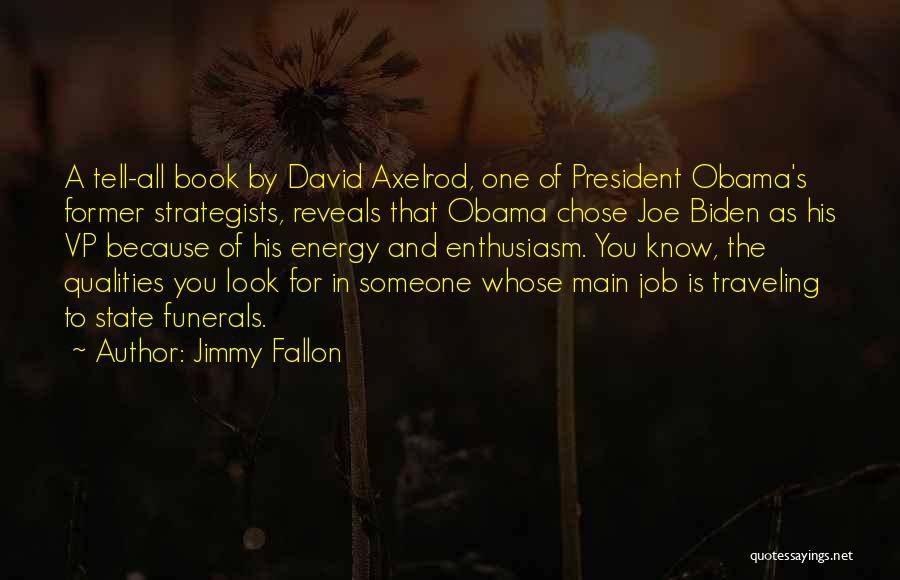 Jimmy Fallon Quotes: A Tell-all Book By David Axelrod, One Of President Obama's Former Strategists, Reveals That Obama Chose Joe Biden As His