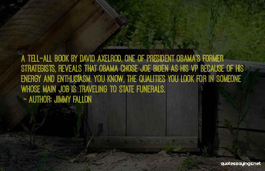 Jimmy Fallon Quotes: A Tell-all Book By David Axelrod, One Of President Obama's Former Strategists, Reveals That Obama Chose Joe Biden As His