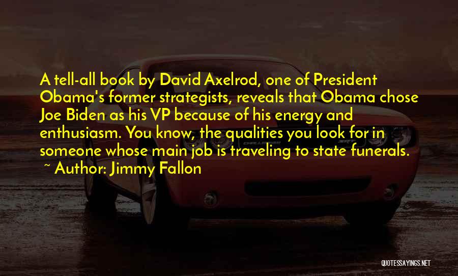 Jimmy Fallon Quotes: A Tell-all Book By David Axelrod, One Of President Obama's Former Strategists, Reveals That Obama Chose Joe Biden As His