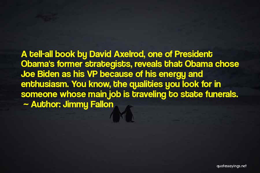 Jimmy Fallon Quotes: A Tell-all Book By David Axelrod, One Of President Obama's Former Strategists, Reveals That Obama Chose Joe Biden As His