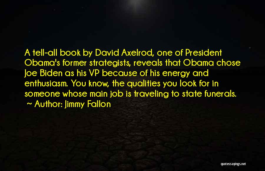 Jimmy Fallon Quotes: A Tell-all Book By David Axelrod, One Of President Obama's Former Strategists, Reveals That Obama Chose Joe Biden As His