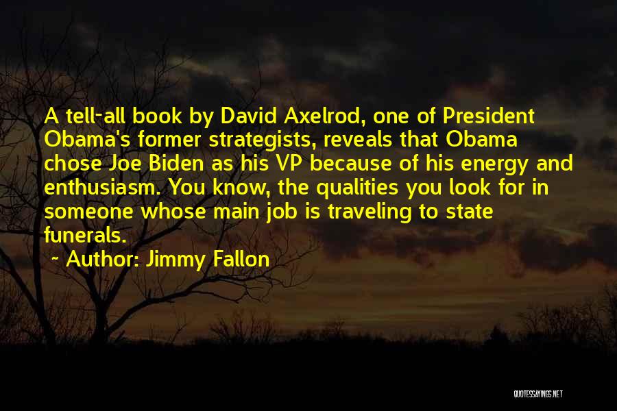 Jimmy Fallon Quotes: A Tell-all Book By David Axelrod, One Of President Obama's Former Strategists, Reveals That Obama Chose Joe Biden As His