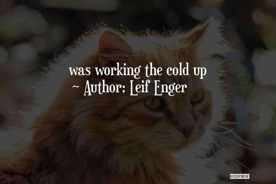 Leif Enger Quotes: Was Working The Cold Up