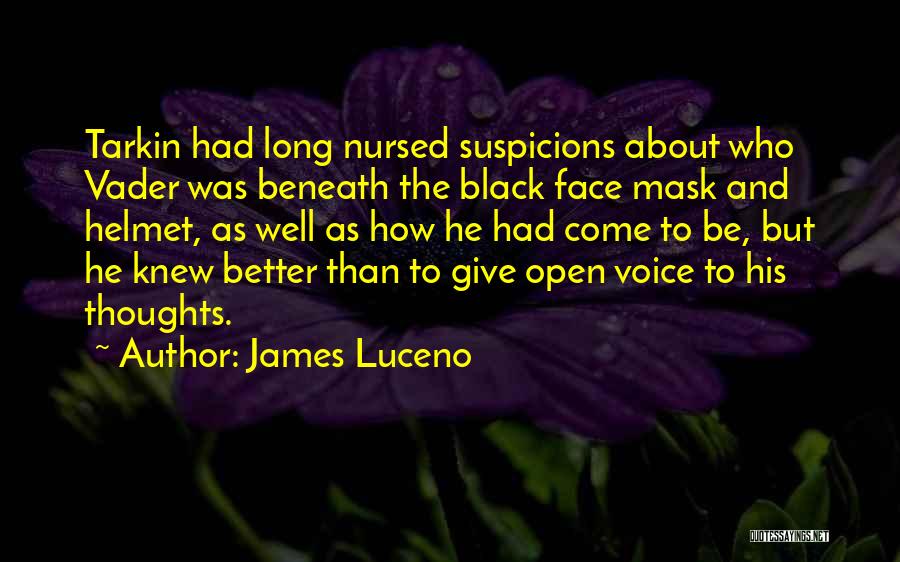 James Luceno Quotes: Tarkin Had Long Nursed Suspicions About Who Vader Was Beneath The Black Face Mask And Helmet, As Well As How