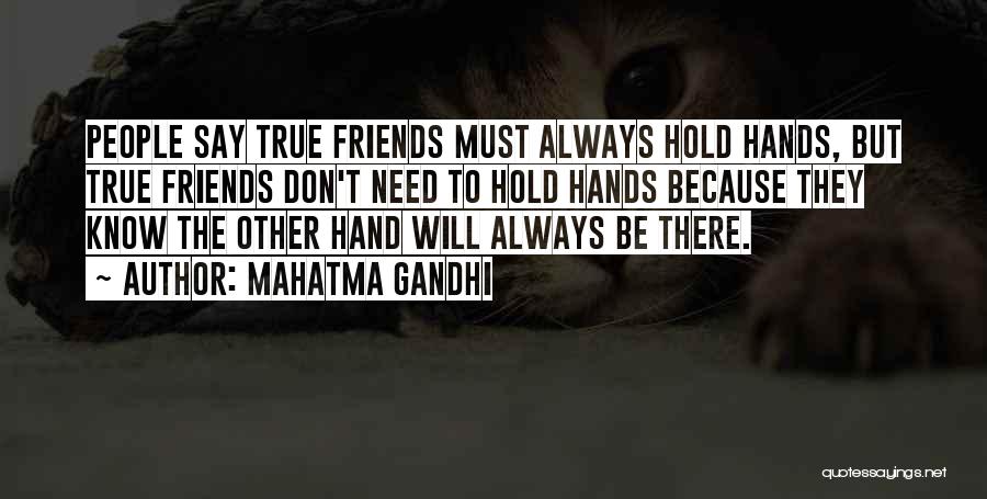 Mahatma Gandhi Quotes: People Say True Friends Must Always Hold Hands, But True Friends Don't Need To Hold Hands Because They Know The