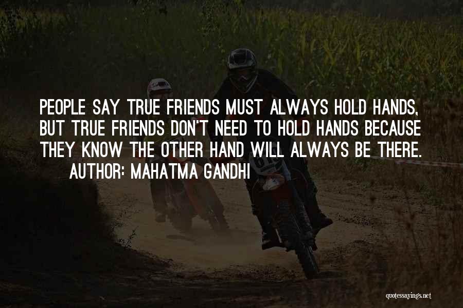 Mahatma Gandhi Quotes: People Say True Friends Must Always Hold Hands, But True Friends Don't Need To Hold Hands Because They Know The
