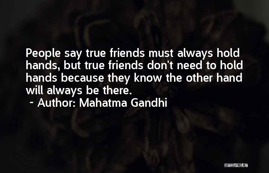 Mahatma Gandhi Quotes: People Say True Friends Must Always Hold Hands, But True Friends Don't Need To Hold Hands Because They Know The