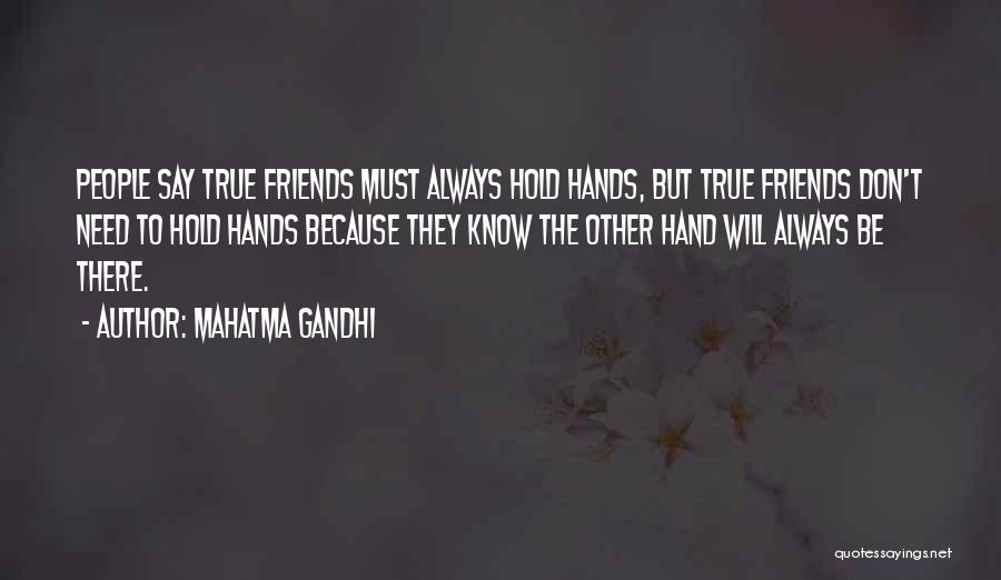 Mahatma Gandhi Quotes: People Say True Friends Must Always Hold Hands, But True Friends Don't Need To Hold Hands Because They Know The