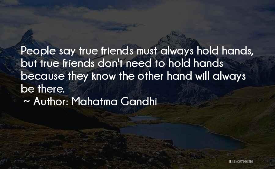 Mahatma Gandhi Quotes: People Say True Friends Must Always Hold Hands, But True Friends Don't Need To Hold Hands Because They Know The