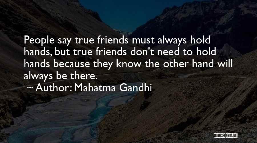 Mahatma Gandhi Quotes: People Say True Friends Must Always Hold Hands, But True Friends Don't Need To Hold Hands Because They Know The