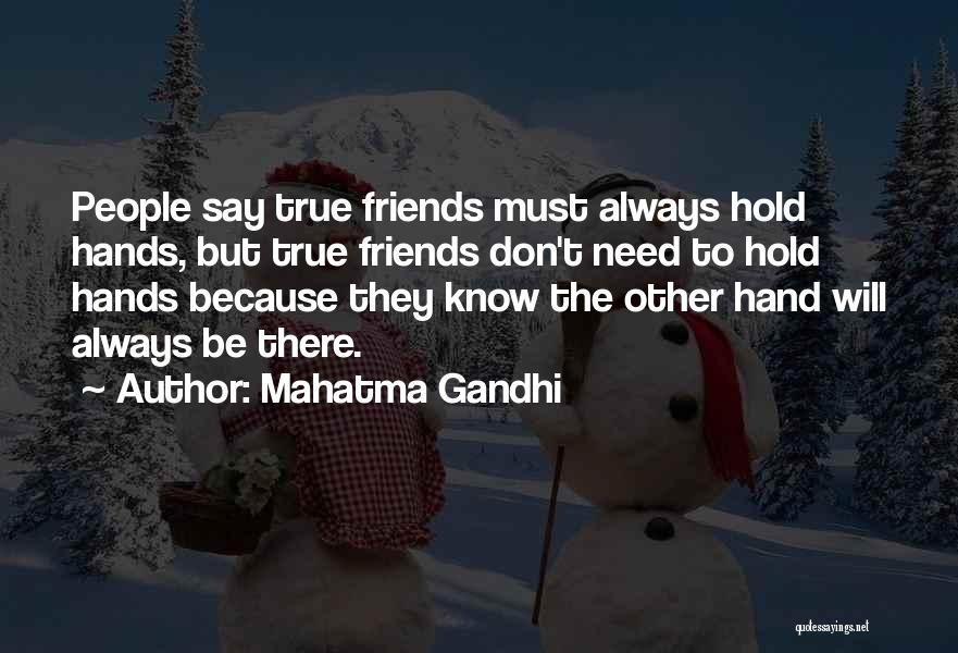 Mahatma Gandhi Quotes: People Say True Friends Must Always Hold Hands, But True Friends Don't Need To Hold Hands Because They Know The