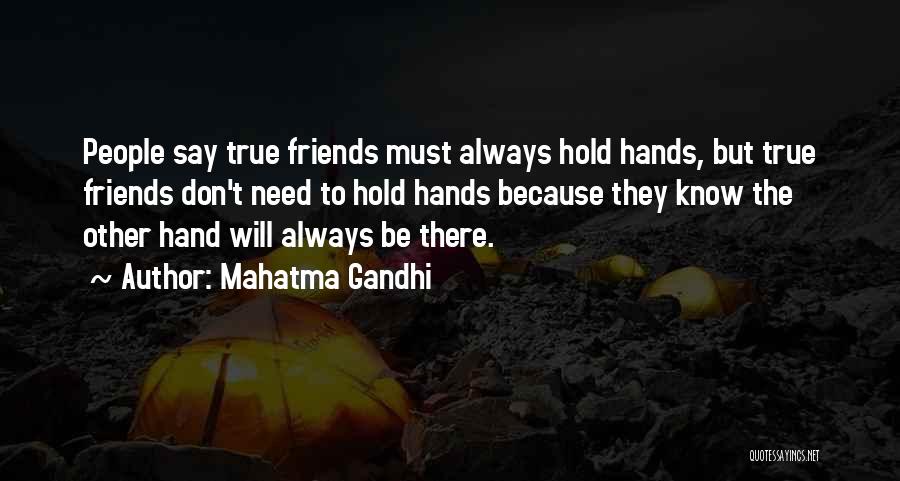 Mahatma Gandhi Quotes: People Say True Friends Must Always Hold Hands, But True Friends Don't Need To Hold Hands Because They Know The