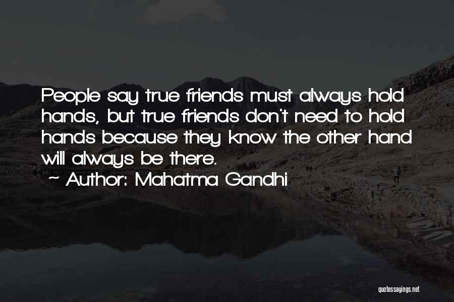 Mahatma Gandhi Quotes: People Say True Friends Must Always Hold Hands, But True Friends Don't Need To Hold Hands Because They Know The