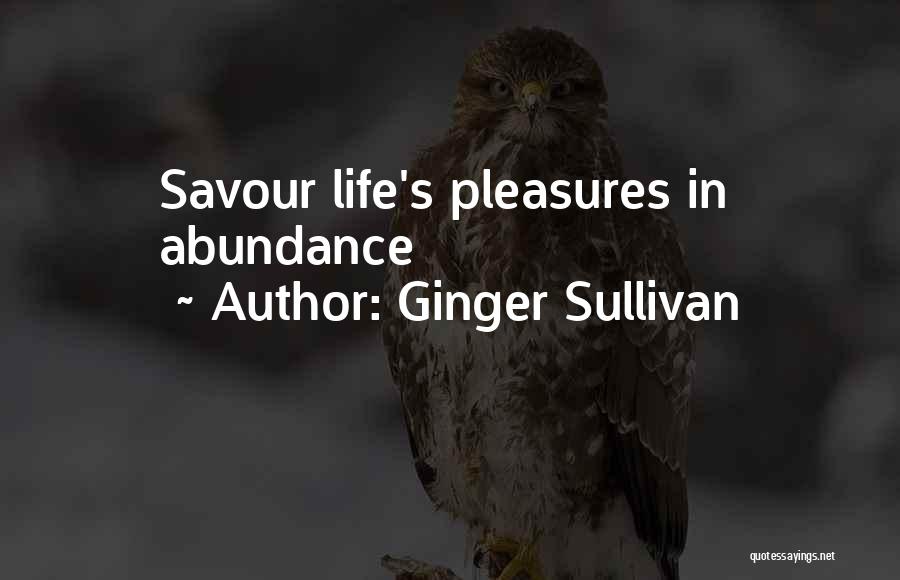 Ginger Sullivan Quotes: Savour Life's Pleasures In Abundance