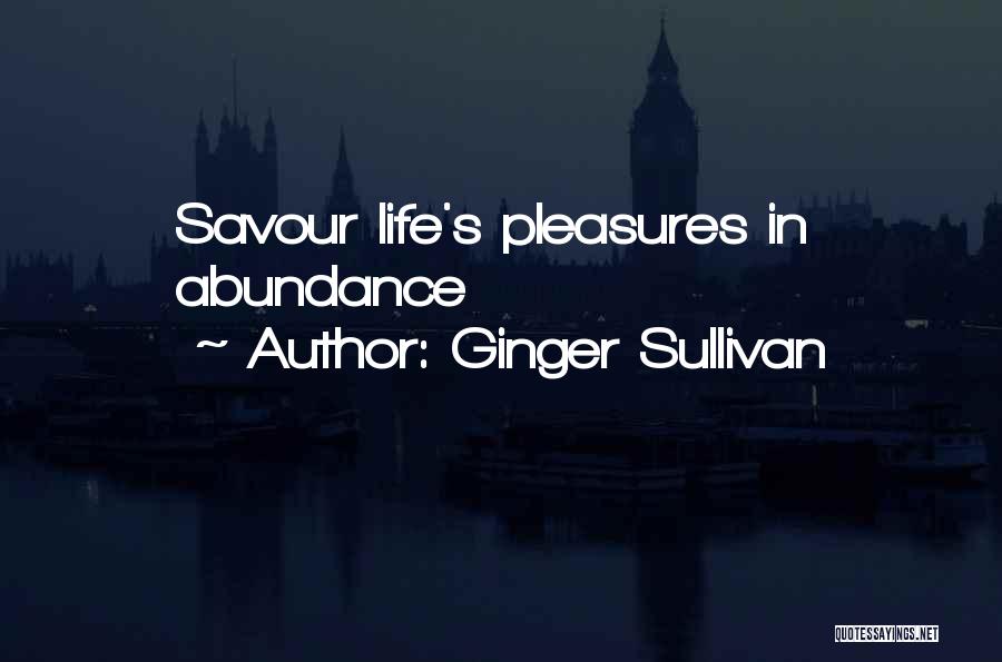 Ginger Sullivan Quotes: Savour Life's Pleasures In Abundance