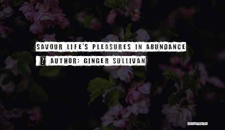 Ginger Sullivan Quotes: Savour Life's Pleasures In Abundance