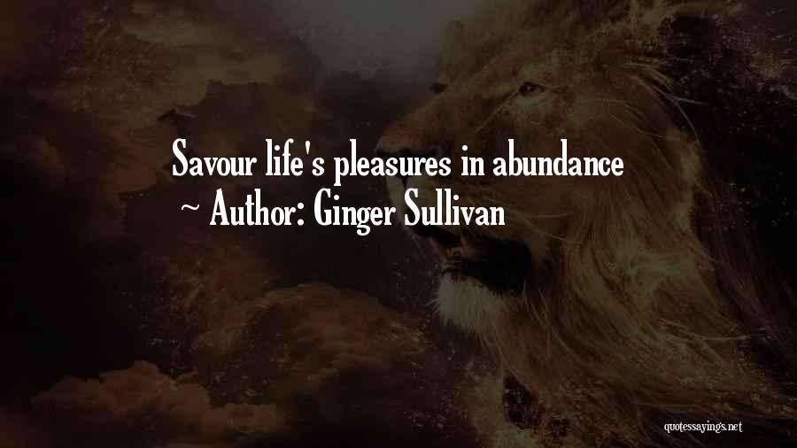 Ginger Sullivan Quotes: Savour Life's Pleasures In Abundance