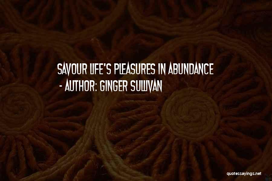 Ginger Sullivan Quotes: Savour Life's Pleasures In Abundance