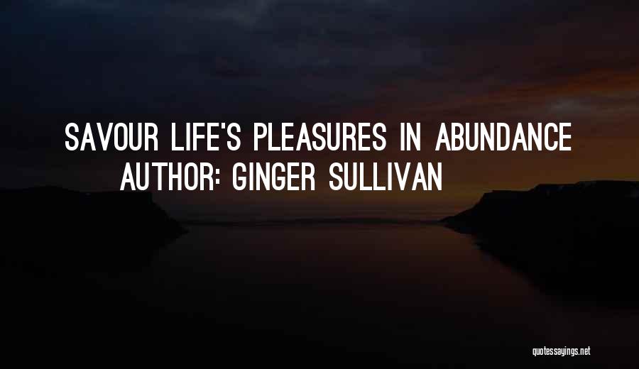 Ginger Sullivan Quotes: Savour Life's Pleasures In Abundance