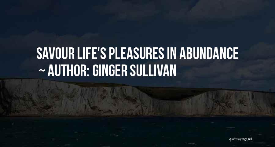 Ginger Sullivan Quotes: Savour Life's Pleasures In Abundance