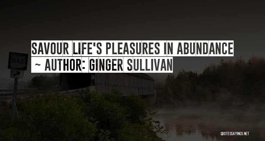 Ginger Sullivan Quotes: Savour Life's Pleasures In Abundance