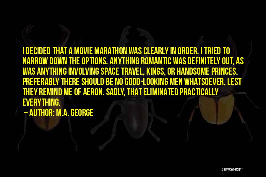 M.A. George Quotes: I Decided That A Movie Marathon Was Clearly In Order. I Tried To Narrow Down The Options. Anything Romantic Was