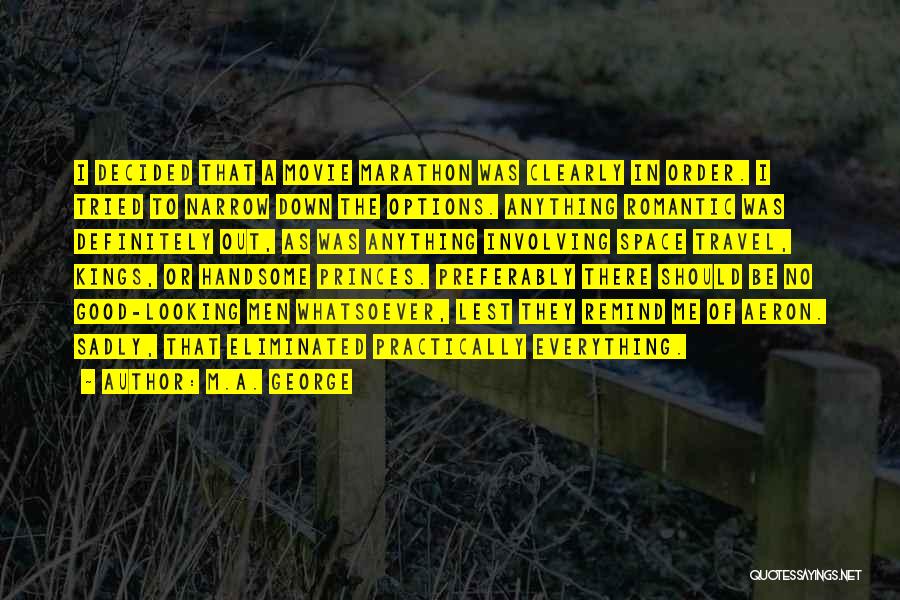 M.A. George Quotes: I Decided That A Movie Marathon Was Clearly In Order. I Tried To Narrow Down The Options. Anything Romantic Was