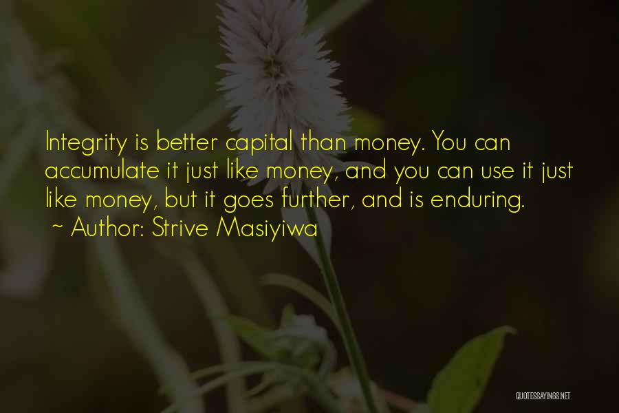 Strive Masiyiwa Quotes: Integrity Is Better Capital Than Money. You Can Accumulate It Just Like Money, And You Can Use It Just Like