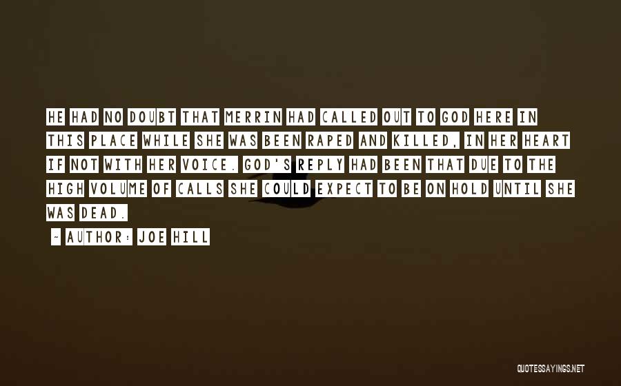 Joe Hill Quotes: He Had No Doubt That Merrin Had Called Out To God Here In This Place While She Was Been Raped