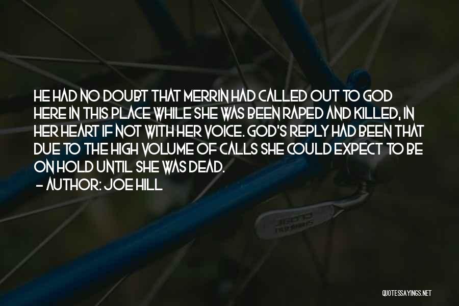 Joe Hill Quotes: He Had No Doubt That Merrin Had Called Out To God Here In This Place While She Was Been Raped