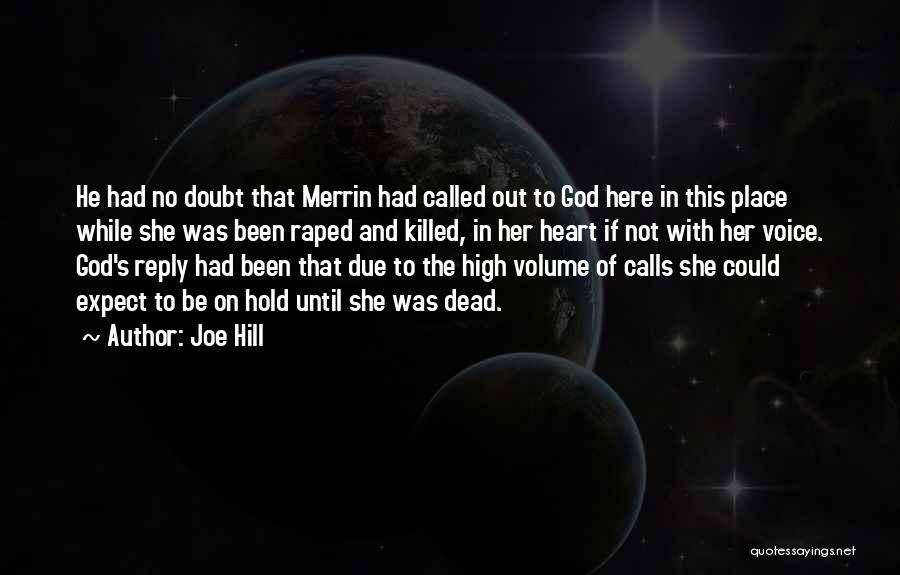 Joe Hill Quotes: He Had No Doubt That Merrin Had Called Out To God Here In This Place While She Was Been Raped