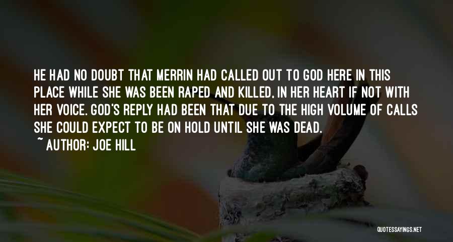 Joe Hill Quotes: He Had No Doubt That Merrin Had Called Out To God Here In This Place While She Was Been Raped