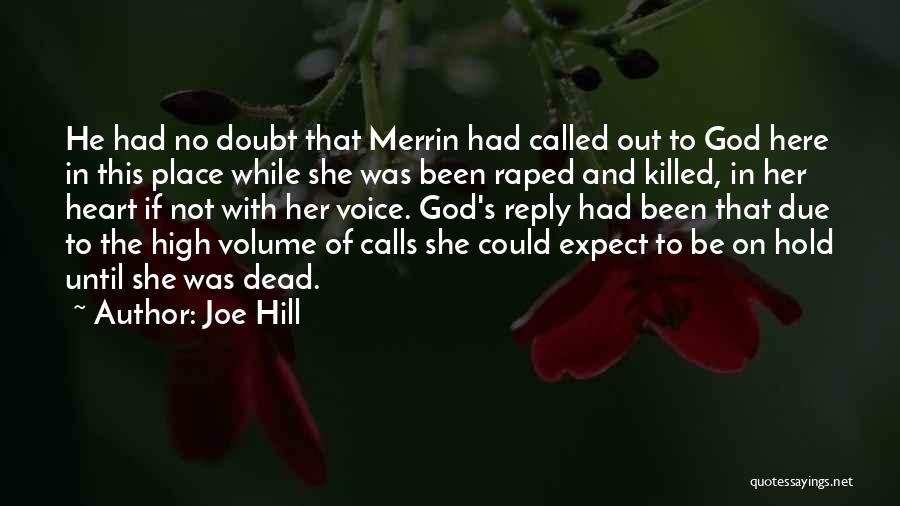 Joe Hill Quotes: He Had No Doubt That Merrin Had Called Out To God Here In This Place While She Was Been Raped