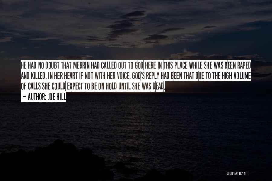 Joe Hill Quotes: He Had No Doubt That Merrin Had Called Out To God Here In This Place While She Was Been Raped