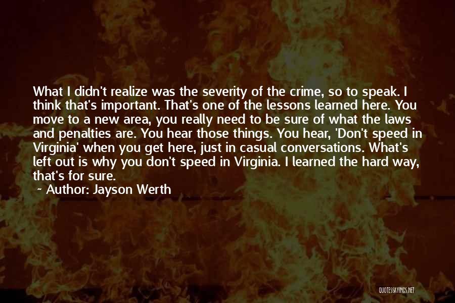 Jayson Werth Quotes: What I Didn't Realize Was The Severity Of The Crime, So To Speak. I Think That's Important. That's One Of