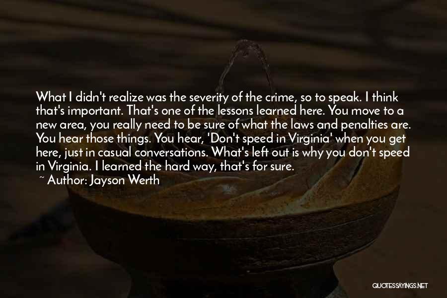 Jayson Werth Quotes: What I Didn't Realize Was The Severity Of The Crime, So To Speak. I Think That's Important. That's One Of