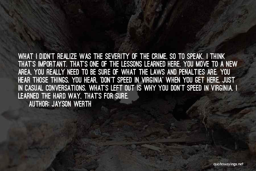Jayson Werth Quotes: What I Didn't Realize Was The Severity Of The Crime, So To Speak. I Think That's Important. That's One Of