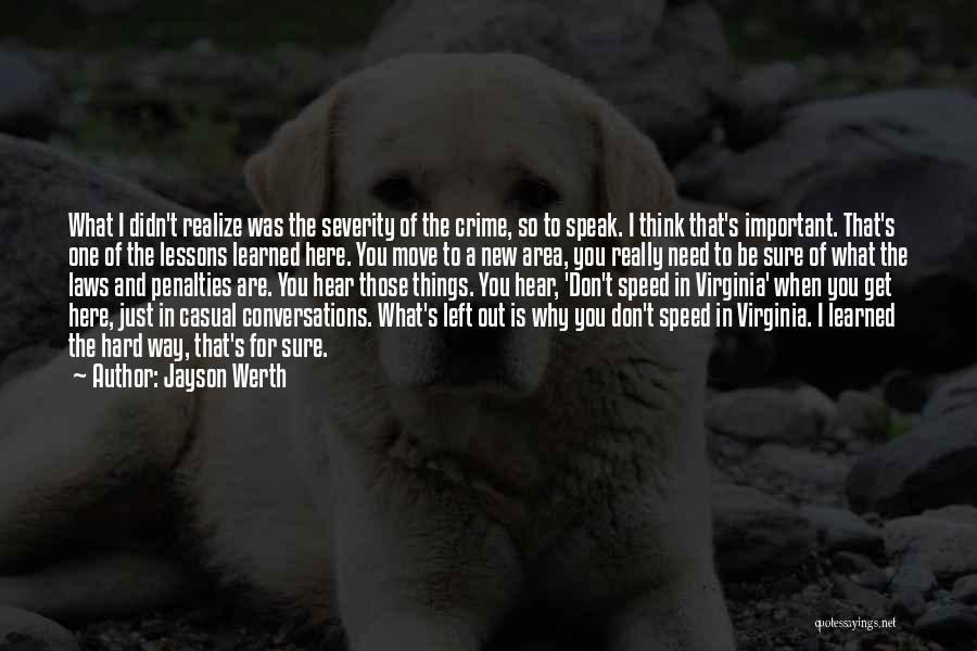 Jayson Werth Quotes: What I Didn't Realize Was The Severity Of The Crime, So To Speak. I Think That's Important. That's One Of